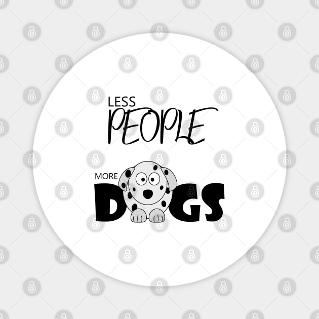 Less people more dogs , Dogs welcome people tolerated , Dogs , Dogs lovers , National dog day , Dog Christmas day Magnet by Otaka-Design